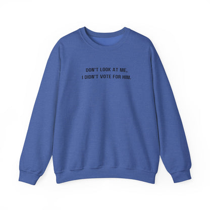 Don't look at me, I didn't vote for him. - Politically charged unisex sweatshirt