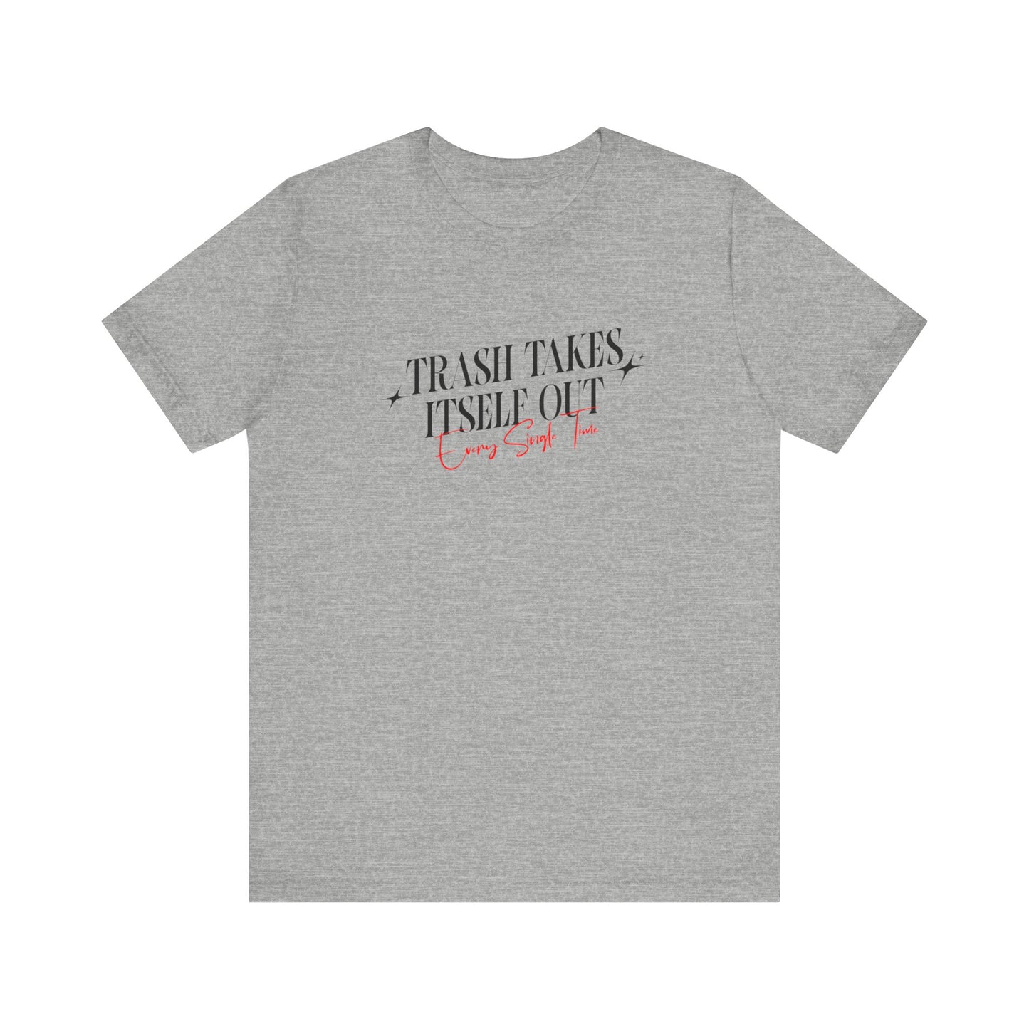 Trash Takes Itself Out Every Single Time T-Shirt