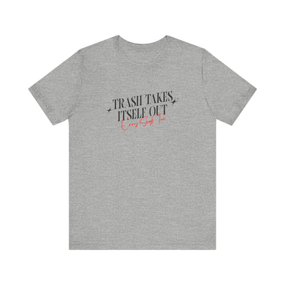 Trash Takes Itself Out Every Single Time T-Shirt
