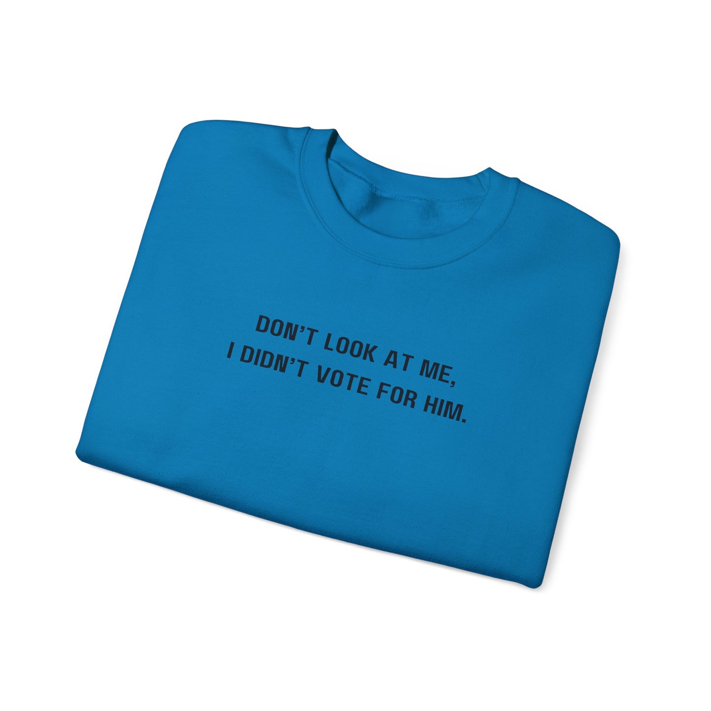 Don't look at me, I didn't vote for him. - Politically charged unisex sweatshirt