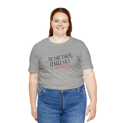 Trash Takes Itself Out Every Single Time T-Shirt