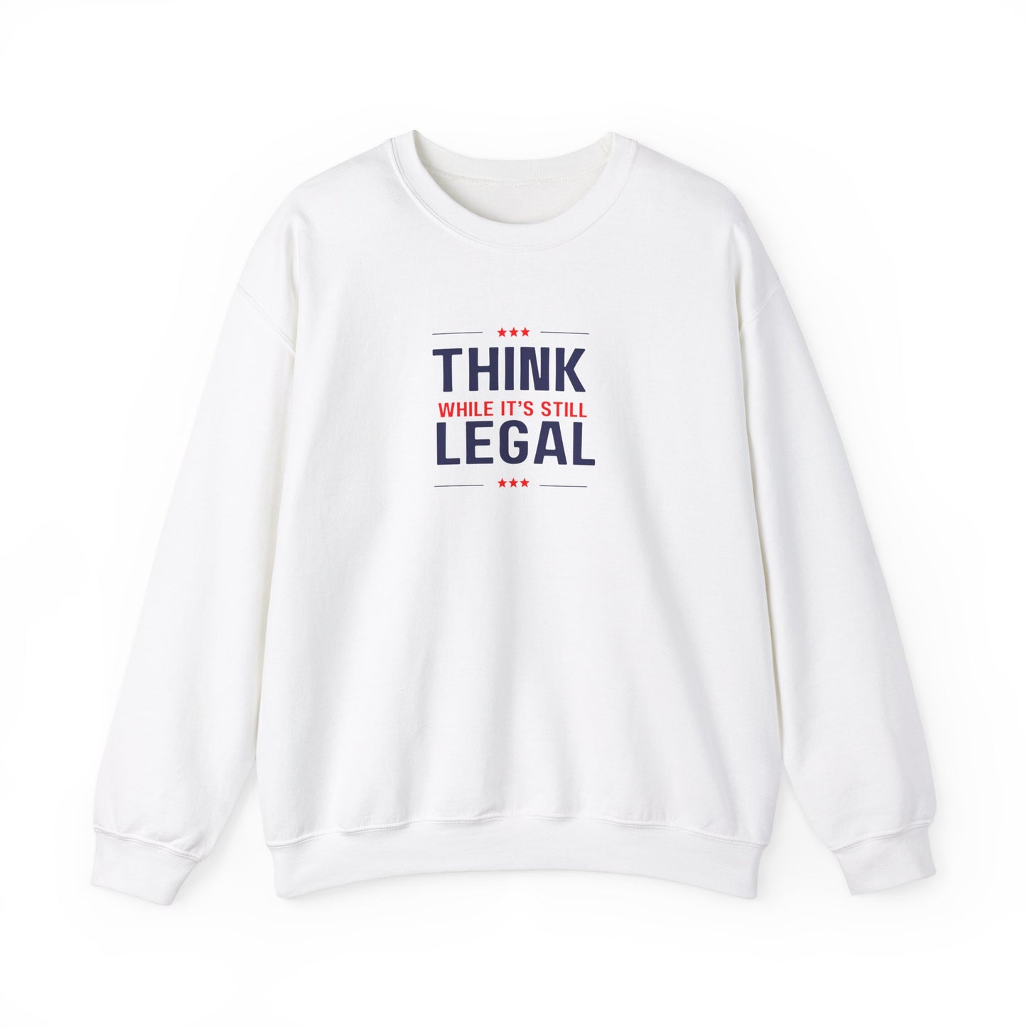 Think While It Is Still Legal Unisex Sweatshirt