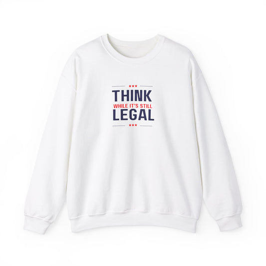 Think While It Is Still Legal Unisex Sweatshirt