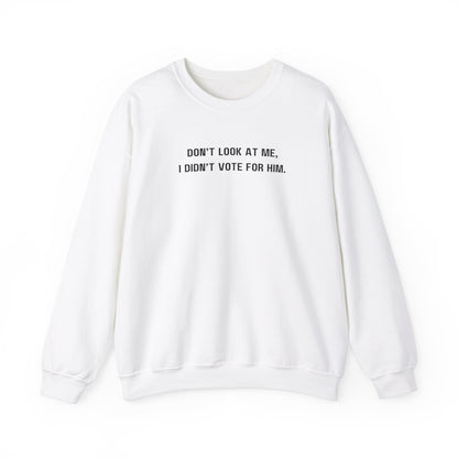 Don't look at me, I didn't vote for him. - Politically charged unisex sweatshirt
