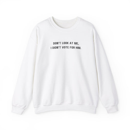 Don't look at me, I didn't vote for him. - Politically charged unisex sweatshirt