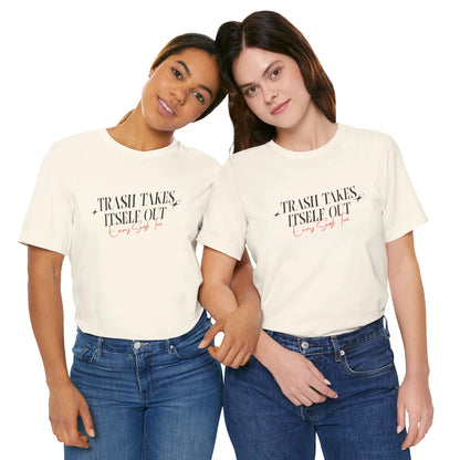 Trash Takes Itself Out Every Single Time T-Shirt
