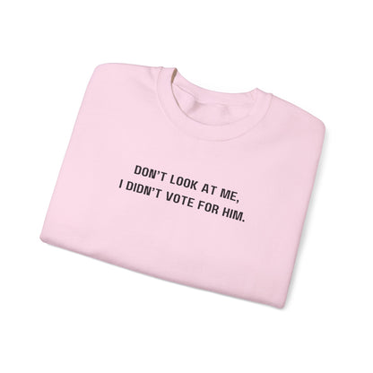 Don't look at me, I didn't vote for him. - Politically charged unisex sweatshirt