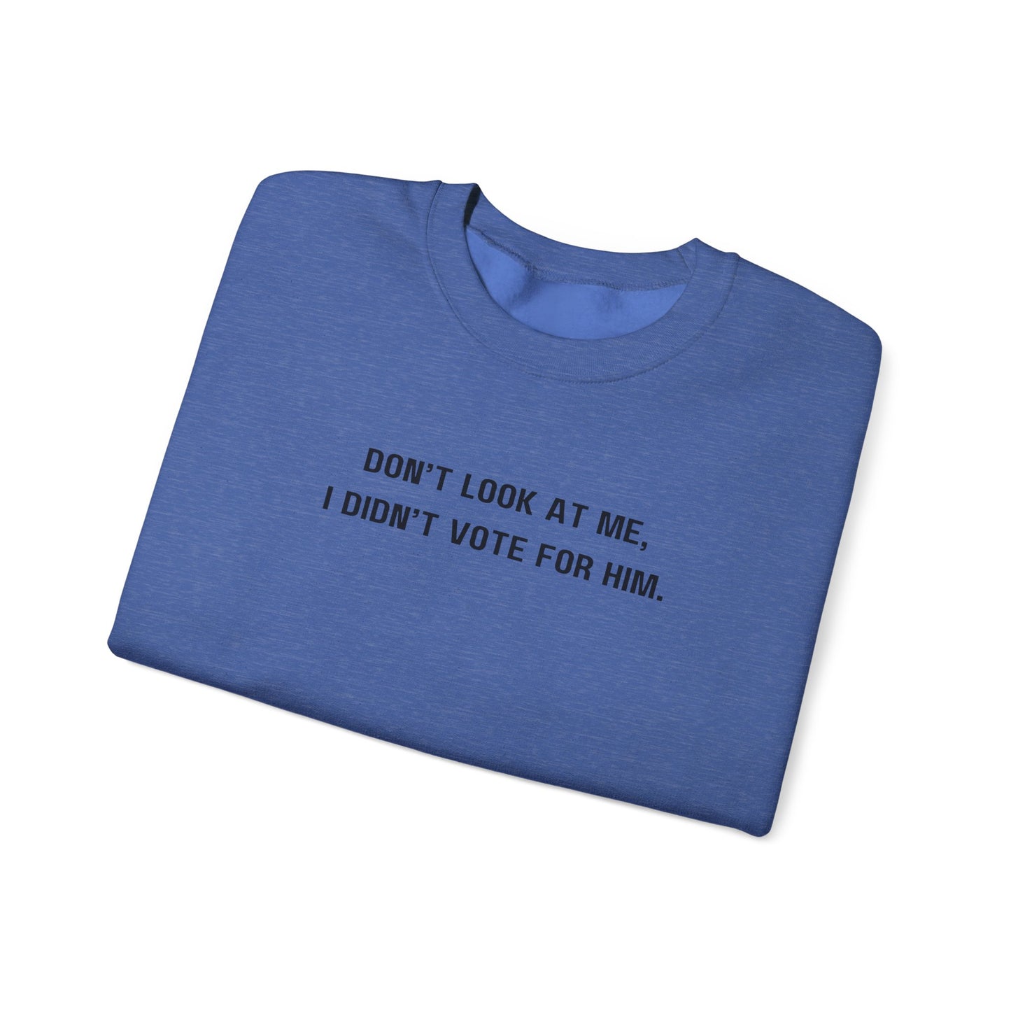 Don't look at me, I didn't vote for him. - Politically charged unisex sweatshirt