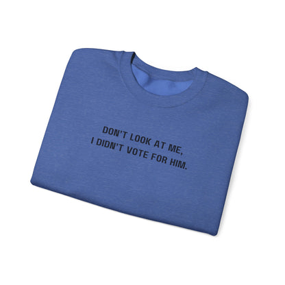 Don't look at me, I didn't vote for him. - Politically charged unisex sweatshirt