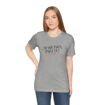 Trash Takes Itself Out Every Single Time T-Shirt