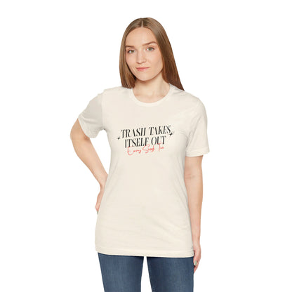 Trash Takes Itself Out Every Single Time T-Shirt