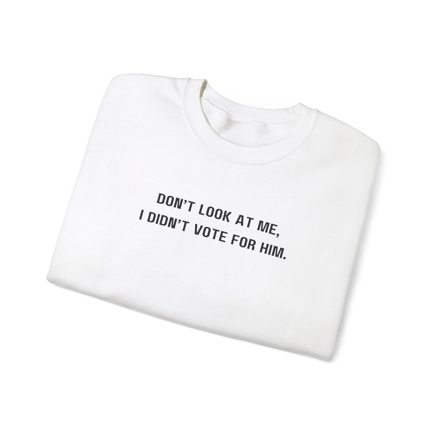 Don't look at me, I didn't vote for him. - Politically charged unisex sweatshirt