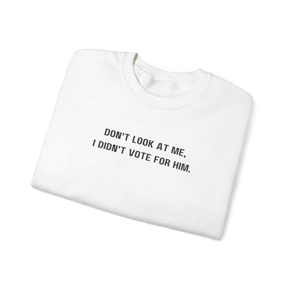 Don't look at me, I didn't vote for him. - Politically charged unisex sweatshirt