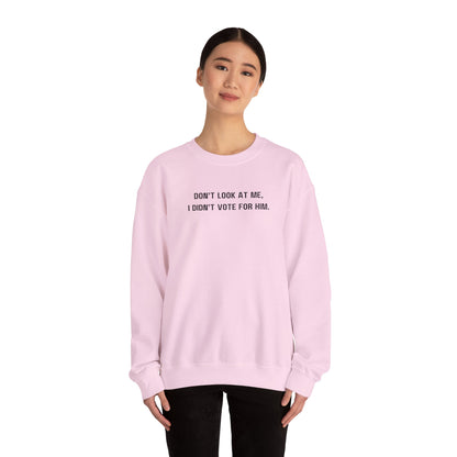 Don't look at me, I didn't vote for him. - Politically charged unisex sweatshirt