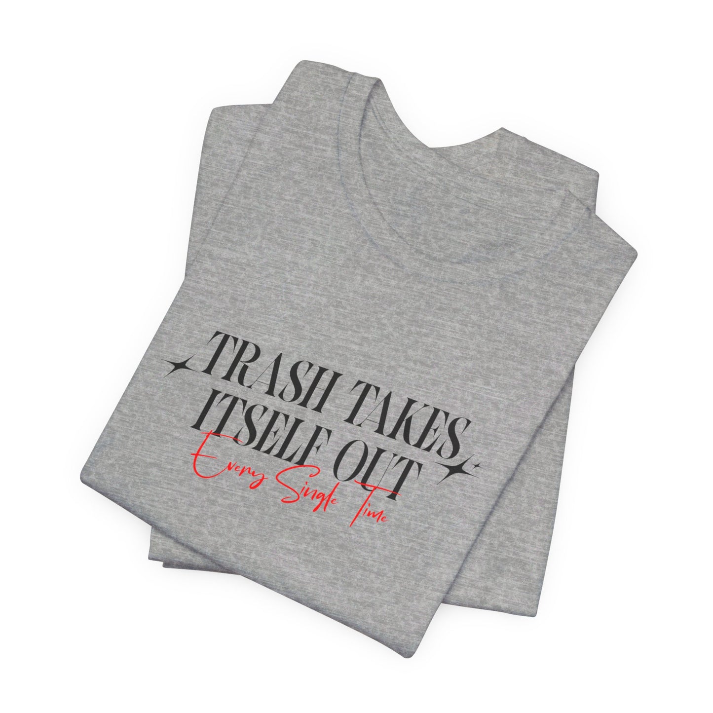 Trash Takes Itself Out Every Single Time T-Shirt