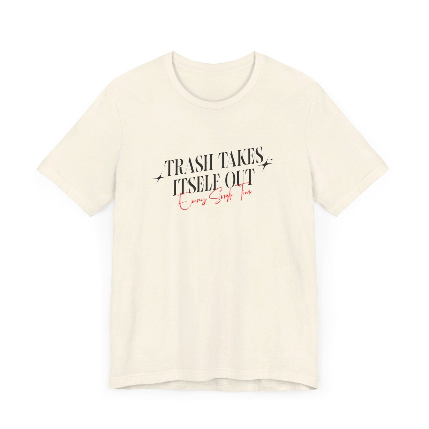 Trash Takes Itself Out Every Single Time T-Shirt