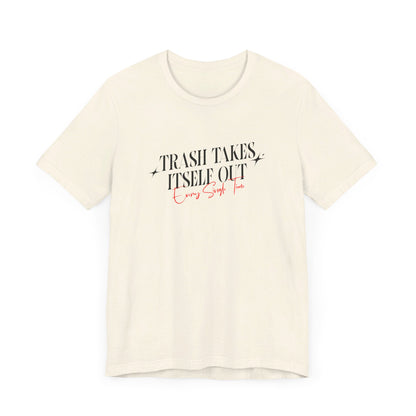 Trash Takes Itself Out Every Single Time T-Shirt