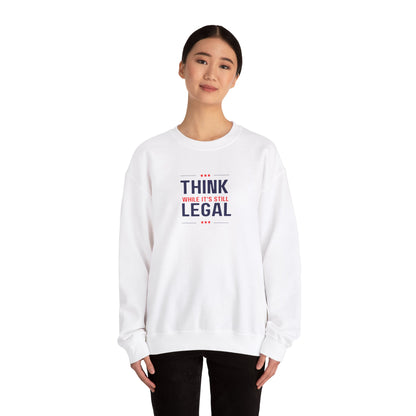 Think While It Is Still Legal Unisex Sweatshirt