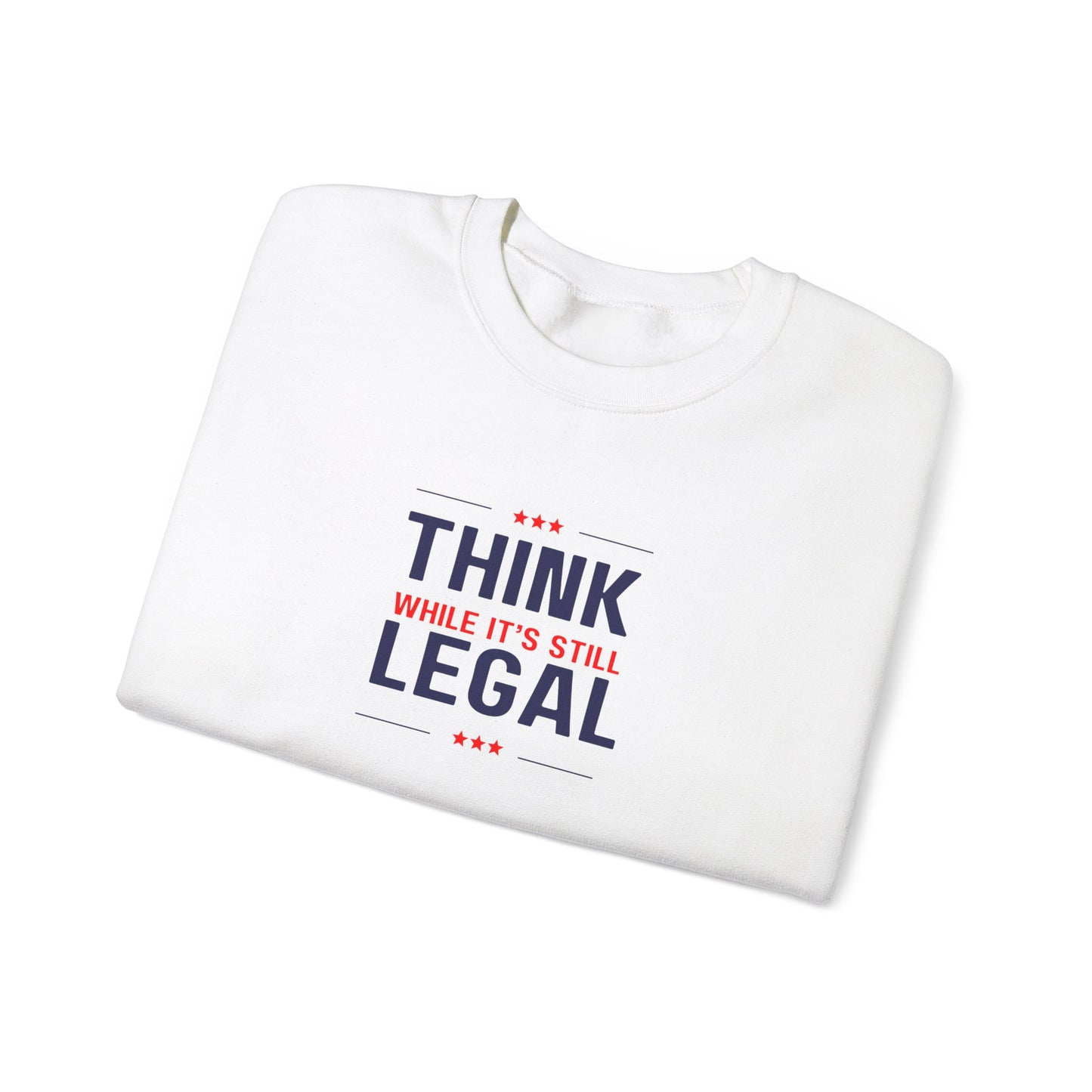 Think While It Is Still Legal Unisex Sweatshirt