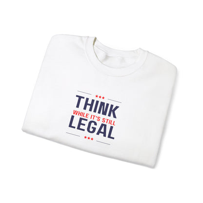Think While It Is Still Legal Unisex Sweatshirt