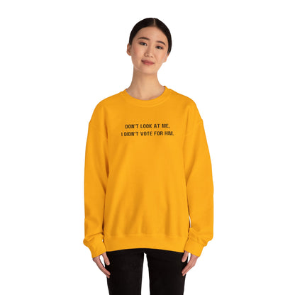 Don't look at me, I didn't vote for him. - Politically charged unisex sweatshirt