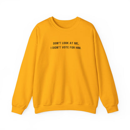 Don't look at me, I didn't vote for him. - Politically charged unisex sweatshirt
