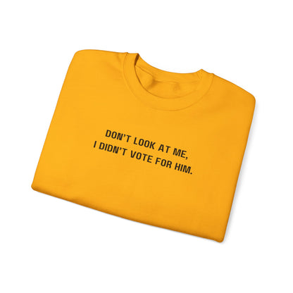 Don't look at me, I didn't vote for him. - Politically charged unisex sweatshirt