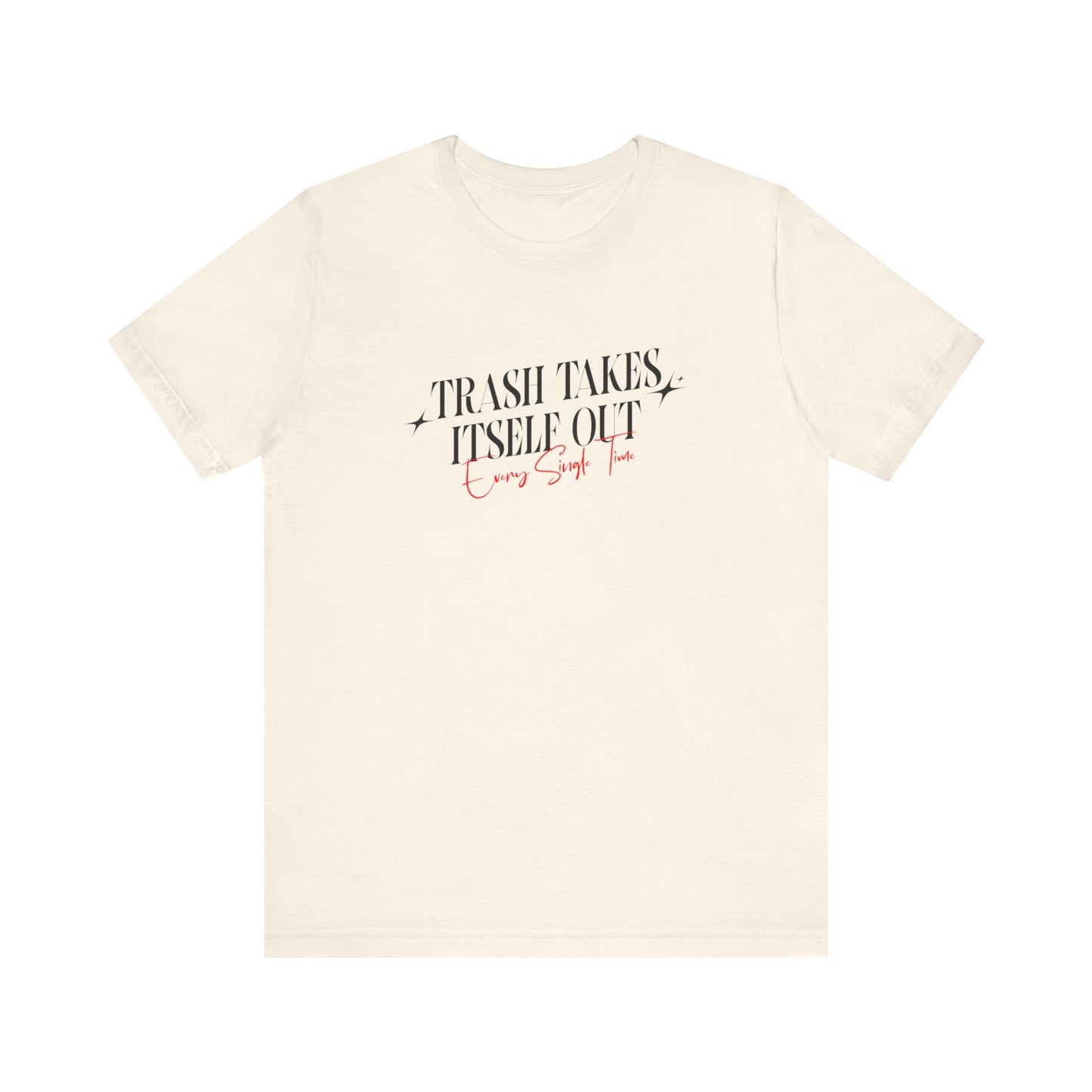 Trash Takes Itself Out Every Single Time T-Shirt
