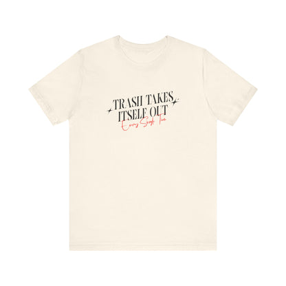 Trash Takes Itself Out Every Single Time T-Shirt