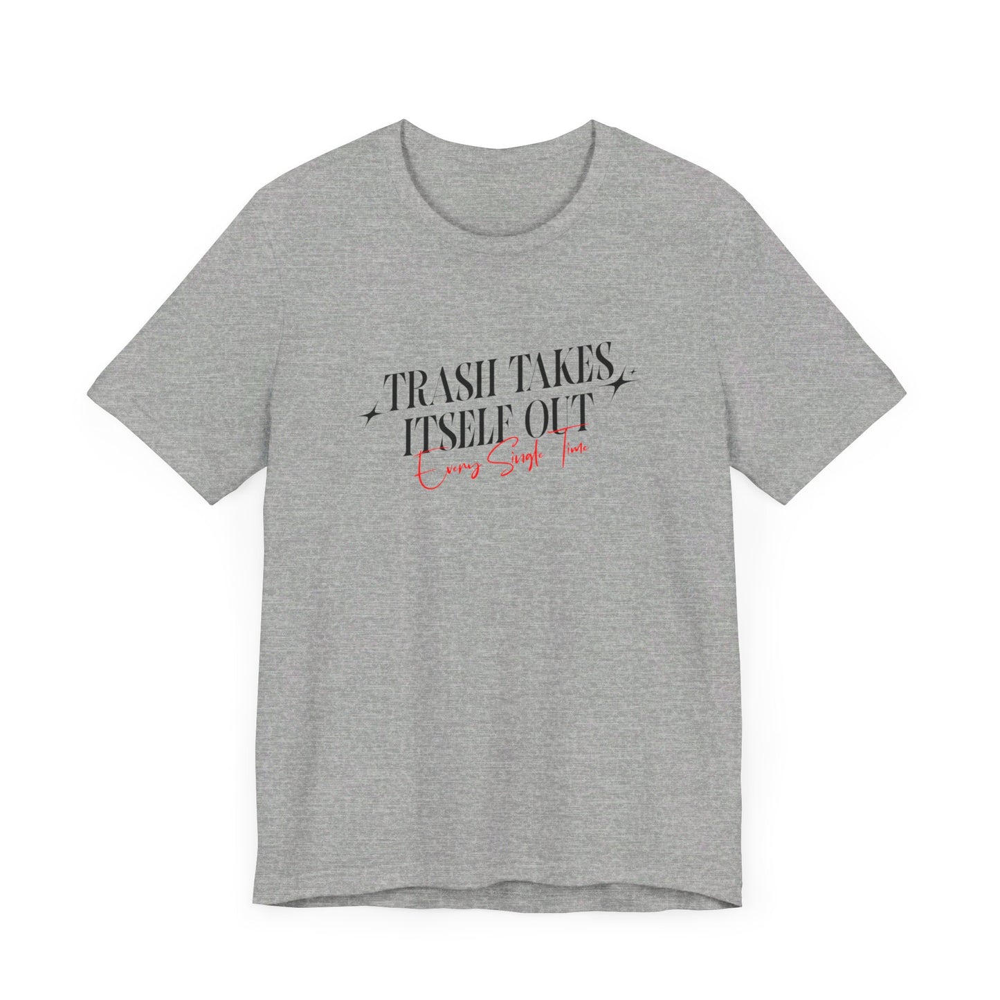 Trash Takes Itself Out Every Single Time T-Shirt