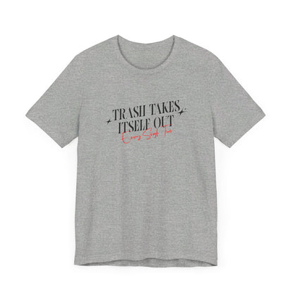 Trash Takes Itself Out Every Single Time T-Shirt