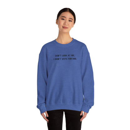Don't look at me, I didn't vote for him. - Politically charged unisex sweatshirt