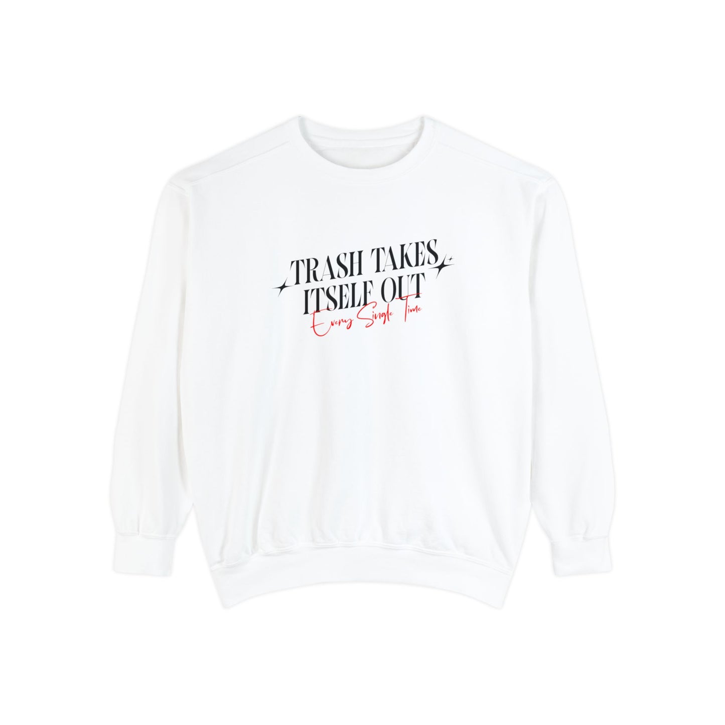 Trash Takes Itself Out Every Single Time Sweatshirt