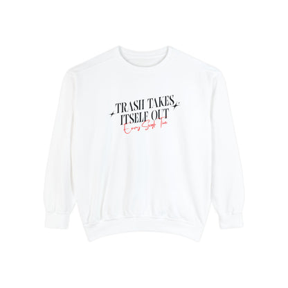 Trash Takes Itself Out Every Single Time Sweatshirt