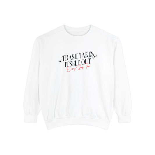 Trash Takes Itself Out Every Single Time Sweatshirt