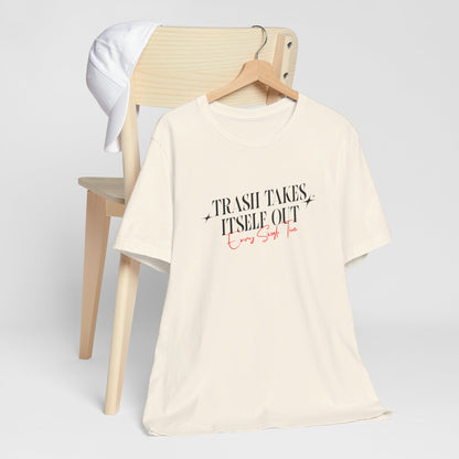 Trash Takes Itself Out Every Single Time T-Shirt