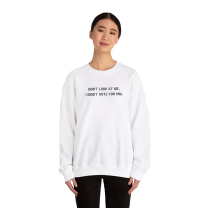 Don't look at me, I didn't vote for him. - Politically charged unisex sweatshirt