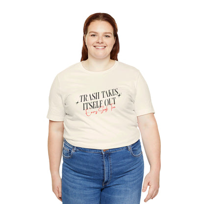 Trash Takes Itself Out Every Single Time T-Shirt