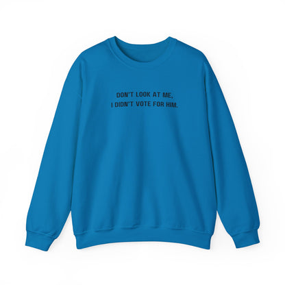 Don't look at me, I didn't vote for him. - Politically charged unisex sweatshirt